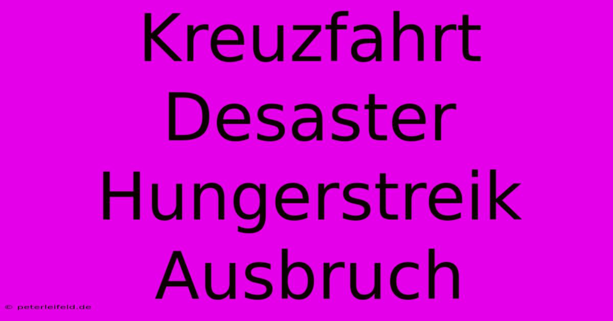 Kreuzfahrt Desaster Hungerstreik Ausbruch