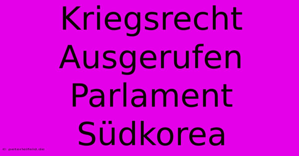 Kriegsrecht Ausgerufen Parlament Südkorea