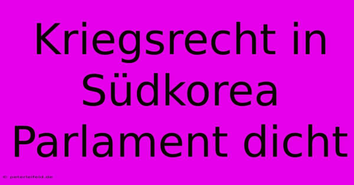 Kriegsrecht In Südkorea Parlament Dicht