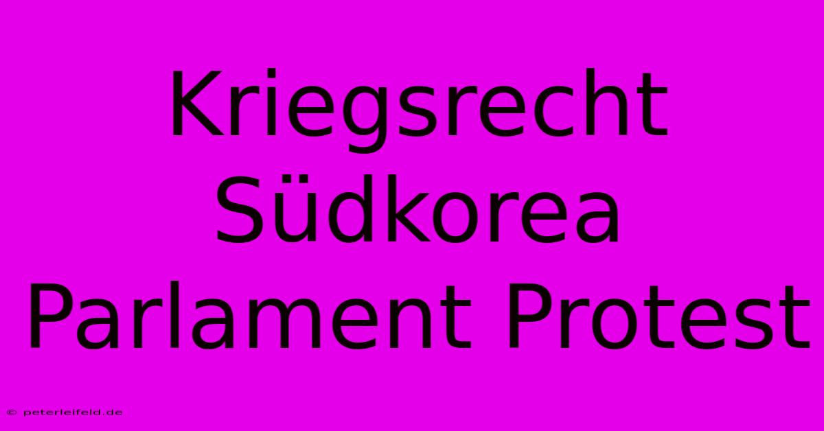 Kriegsrecht Südkorea Parlament Protest