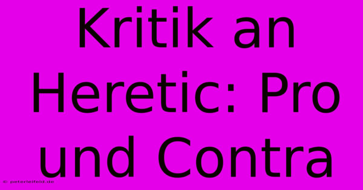 Kritik An Heretic: Pro Und Contra