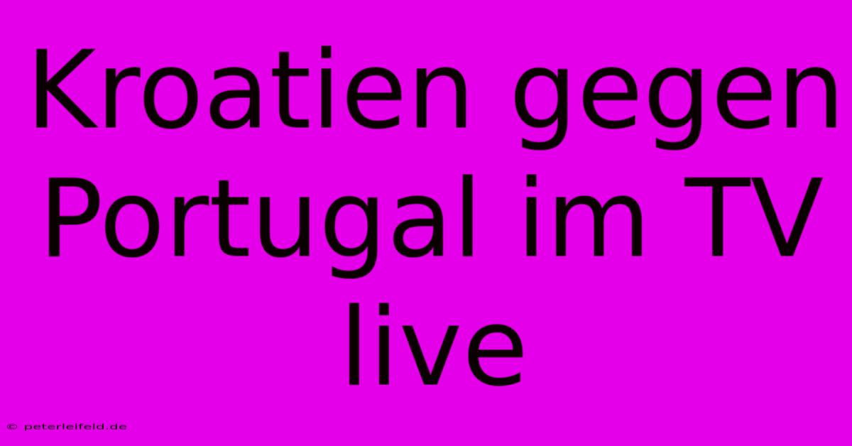 Kroatien Gegen Portugal Im TV Live