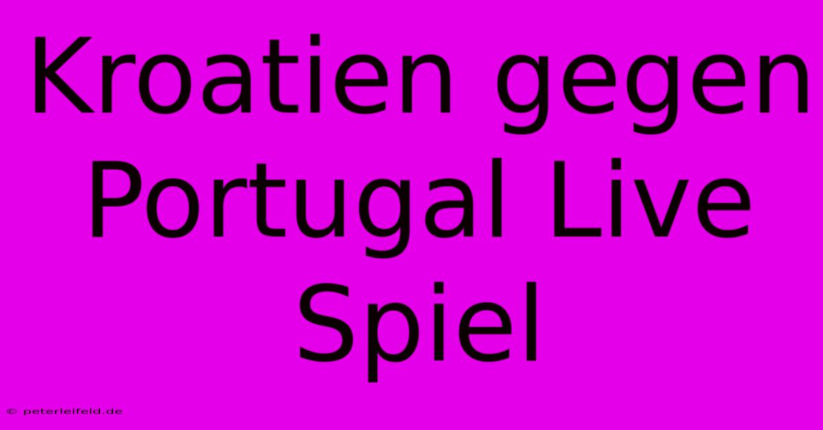 Kroatien Gegen Portugal Live Spiel