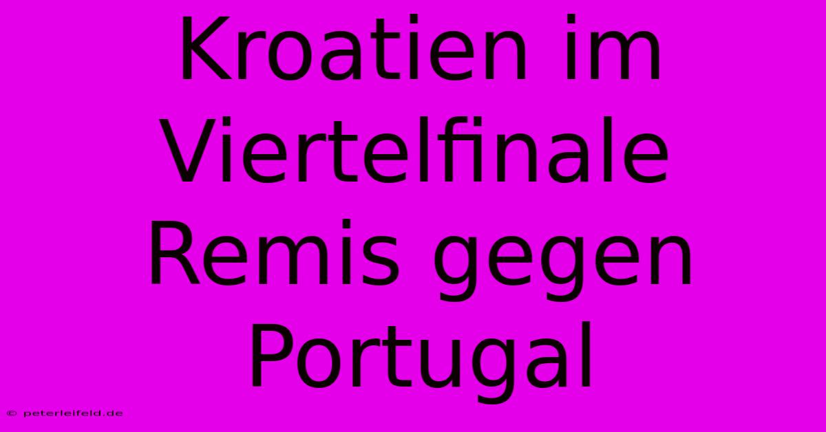 Kroatien Im Viertelfinale Remis Gegen Portugal