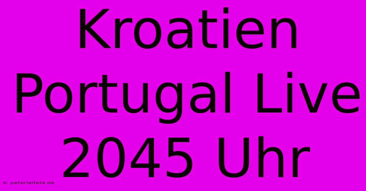 Kroatien Portugal Live 2045 Uhr