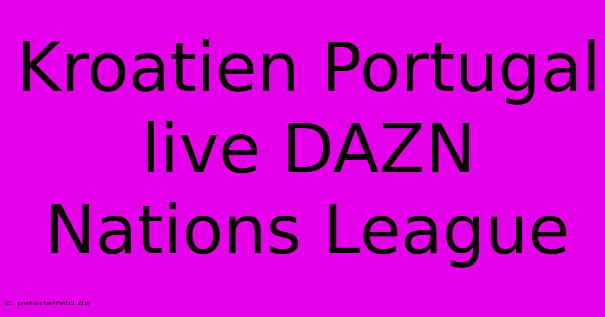 Kroatien Portugal Live DAZN Nations League