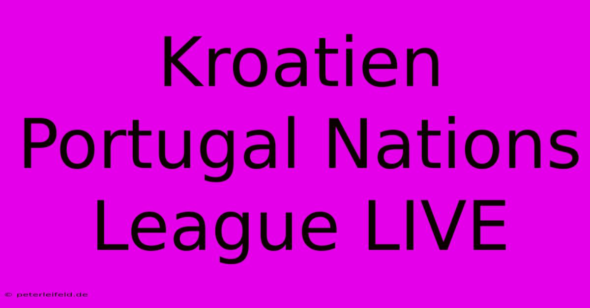 Kroatien Portugal Nations League LIVE