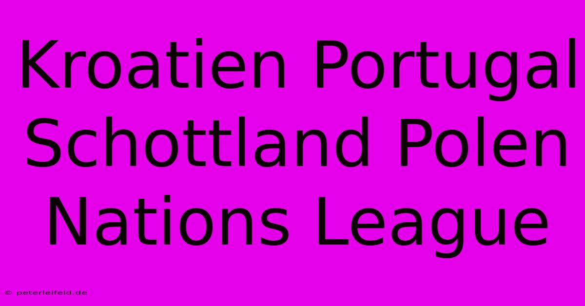 Kroatien Portugal Schottland Polen Nations League