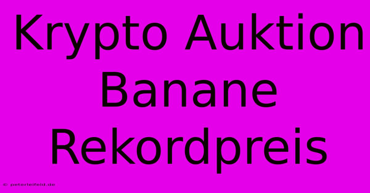 Krypto Auktion Banane Rekordpreis