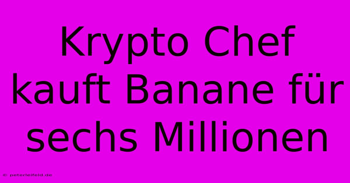 Krypto Chef Kauft Banane Für Sechs Millionen