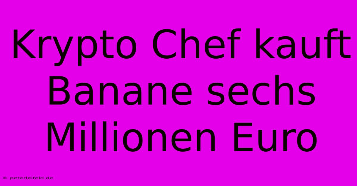 Krypto Chef Kauft Banane Sechs Millionen Euro