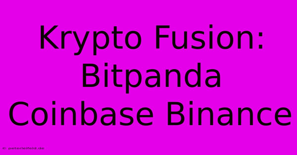 Krypto Fusion: Bitpanda Coinbase Binance