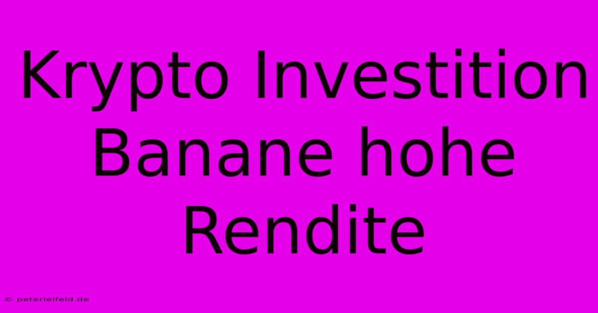 Krypto Investition Banane Hohe Rendite