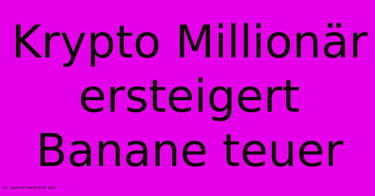 Krypto Millionär Ersteigert Banane Teuer