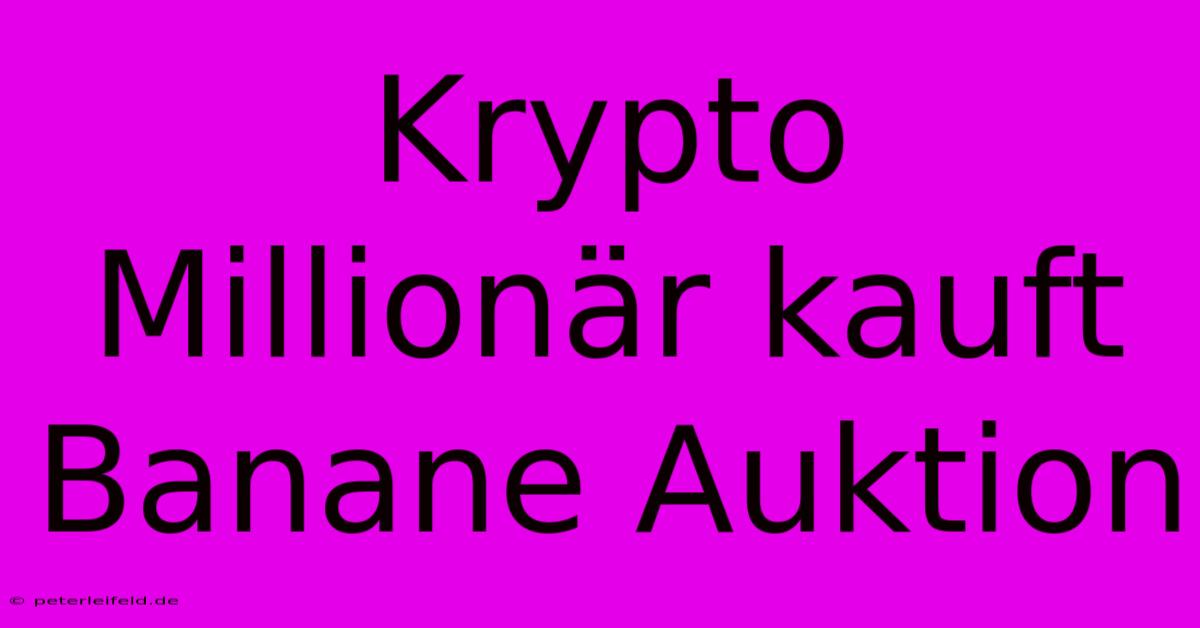 Krypto Millionär Kauft Banane Auktion