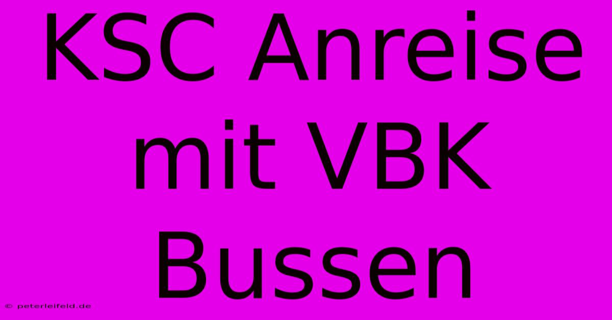 KSC Anreise Mit VBK Bussen