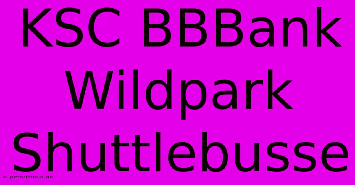 KSC BBBank Wildpark Shuttlebusse