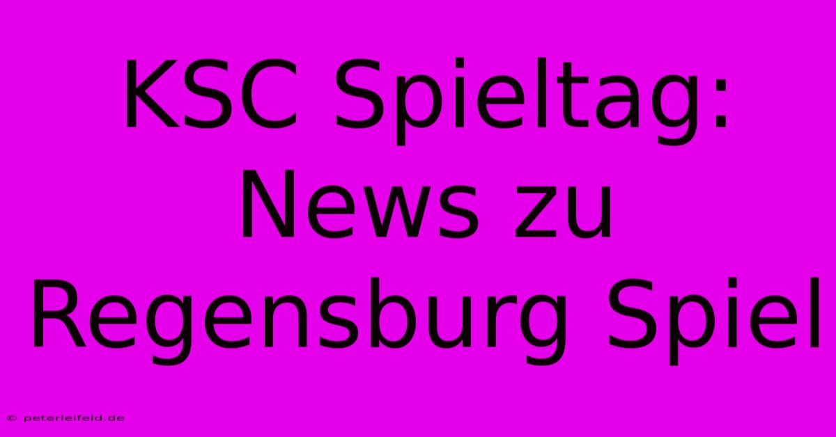 KSC Spieltag: News Zu Regensburg Spiel