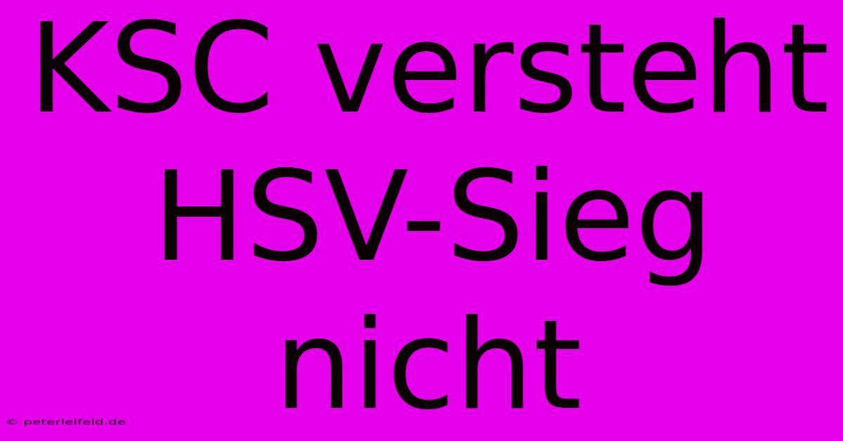 KSC Versteht HSV-Sieg Nicht