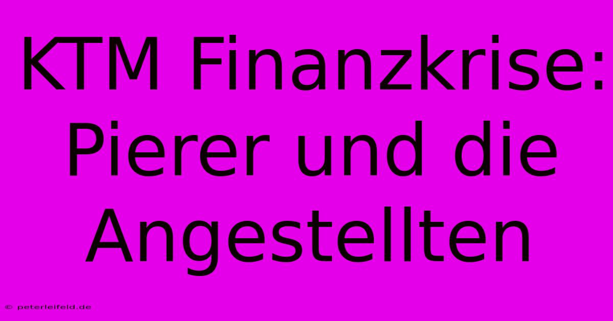 KTM Finanzkrise: Pierer Und Die Angestellten