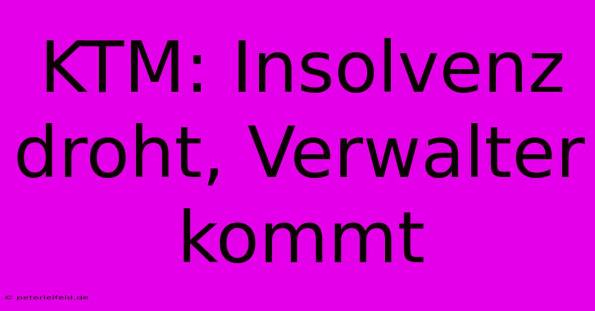 KTM: Insolvenz Droht, Verwalter Kommt