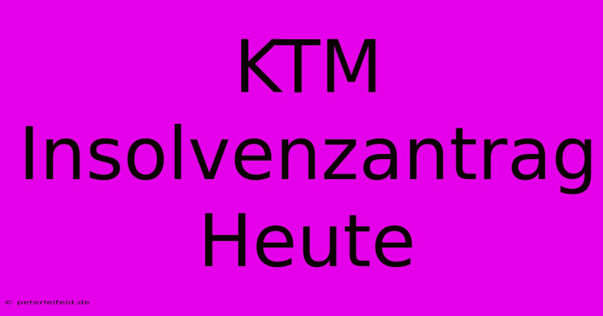 KTM Insolvenzantrag Heute