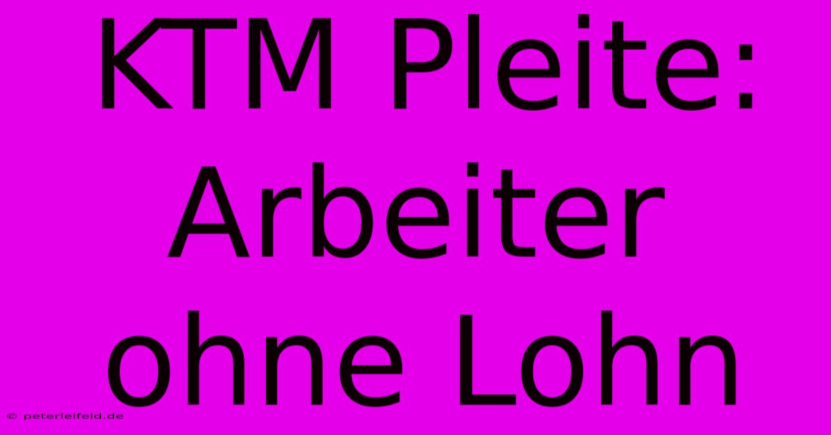 KTM Pleite: Arbeiter Ohne Lohn