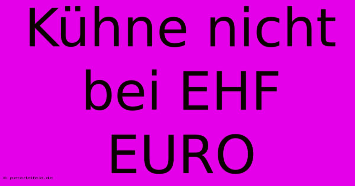 Kühne Nicht Bei EHF EURO