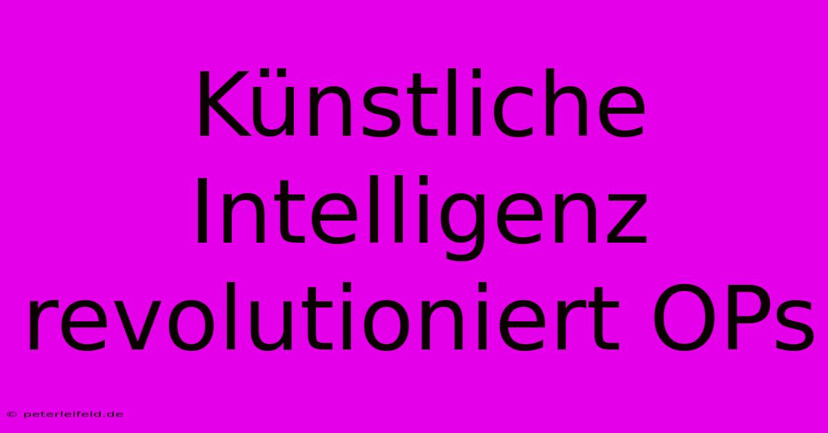 Künstliche Intelligenz Revolutioniert OPs