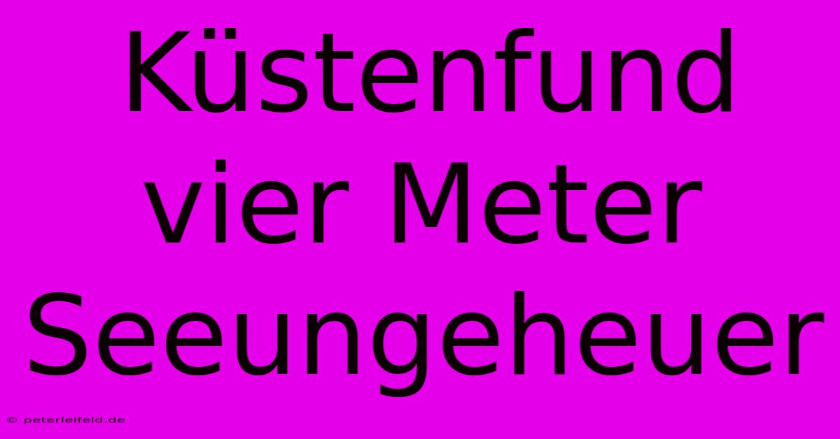 Küstenfund Vier Meter Seeungeheuer