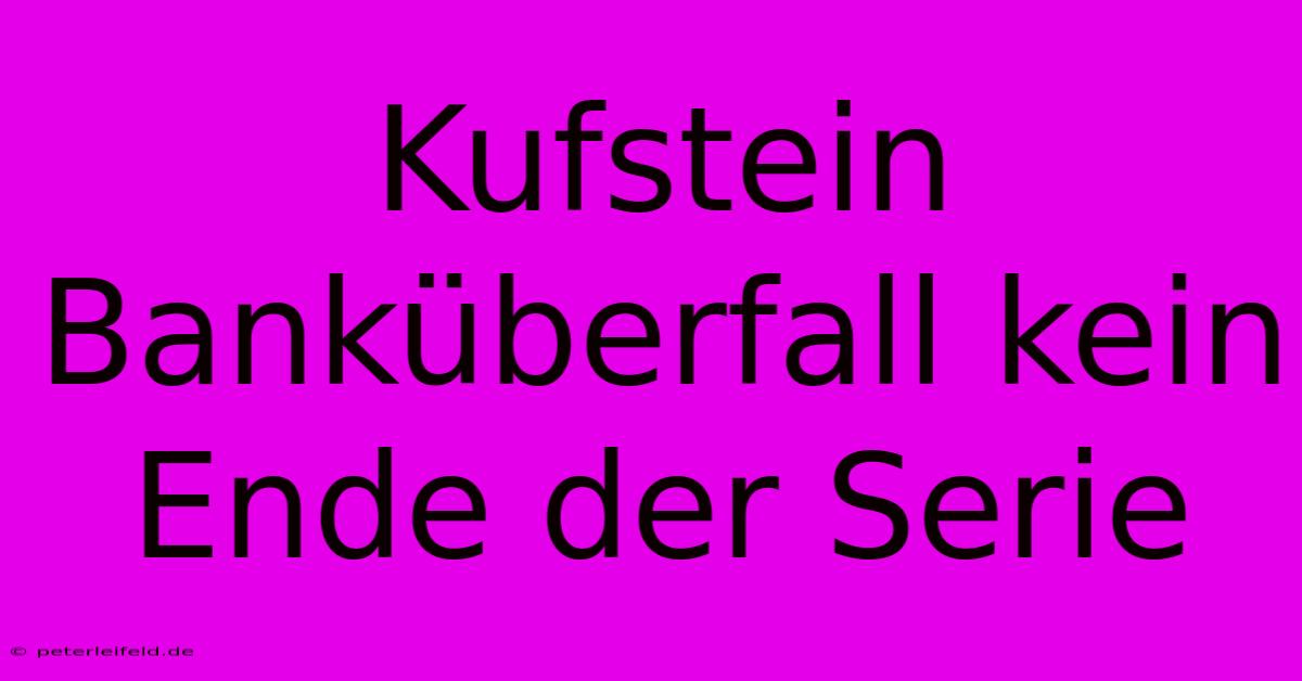 Kufstein Banküberfall Kein Ende Der Serie