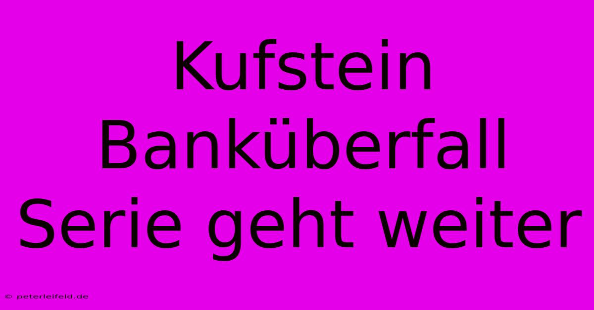 Kufstein Banküberfall Serie Geht Weiter