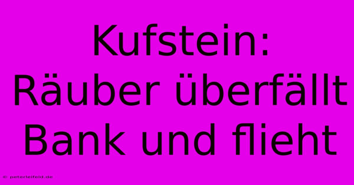 Kufstein: Räuber Überfällt Bank Und Flieht