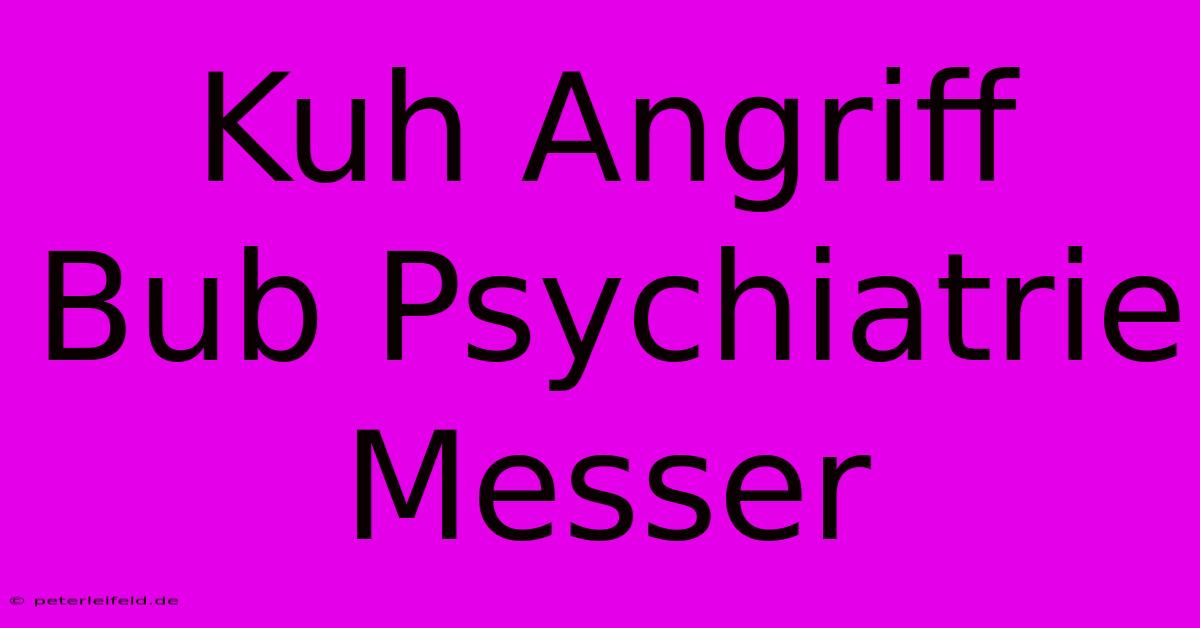 Kuh Angriff Bub Psychiatrie Messer