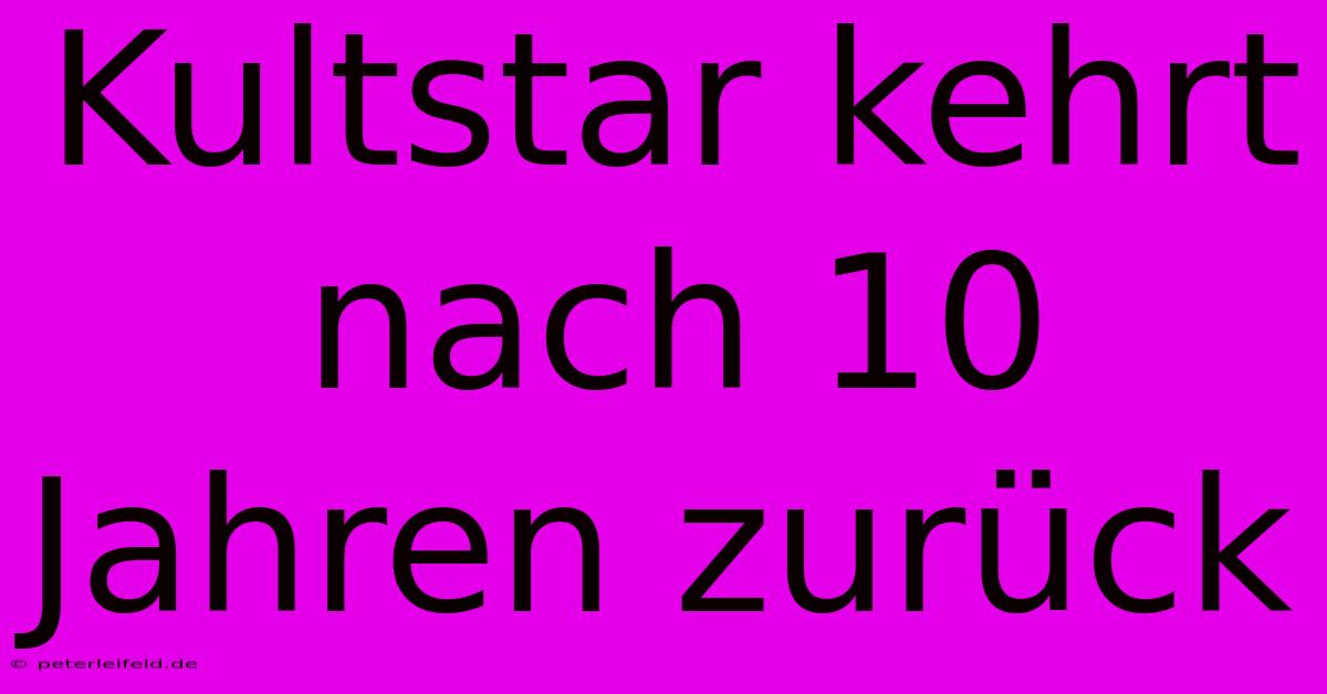 Kultstar Kehrt Nach 10 Jahren Zurück