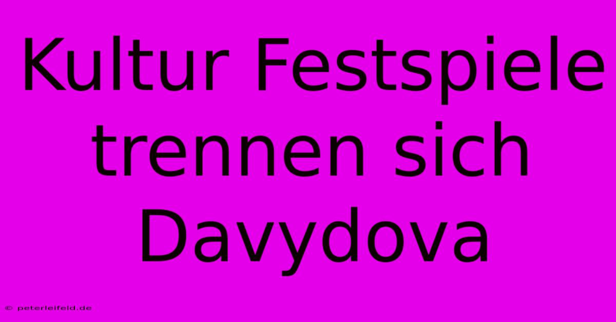 Kultur Festspiele Trennen Sich Davydova