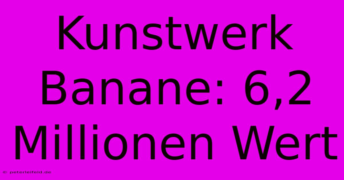 Kunstwerk Banane: 6,2 Millionen Wert