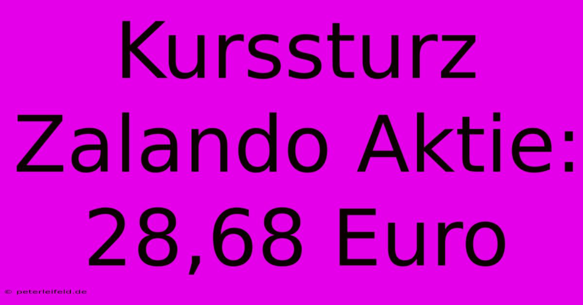 Kurssturz Zalando Aktie: 28,68 Euro