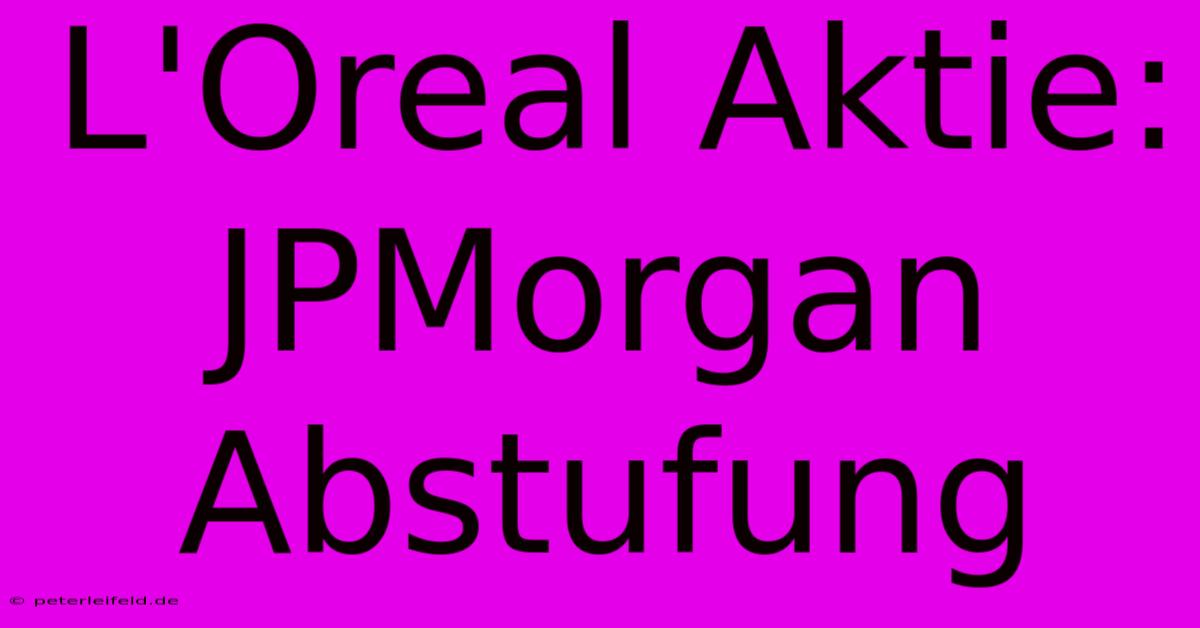 L'Oreal Aktie: JPMorgan Abstufung