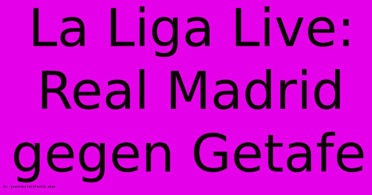 La Liga Live: Real Madrid Gegen Getafe