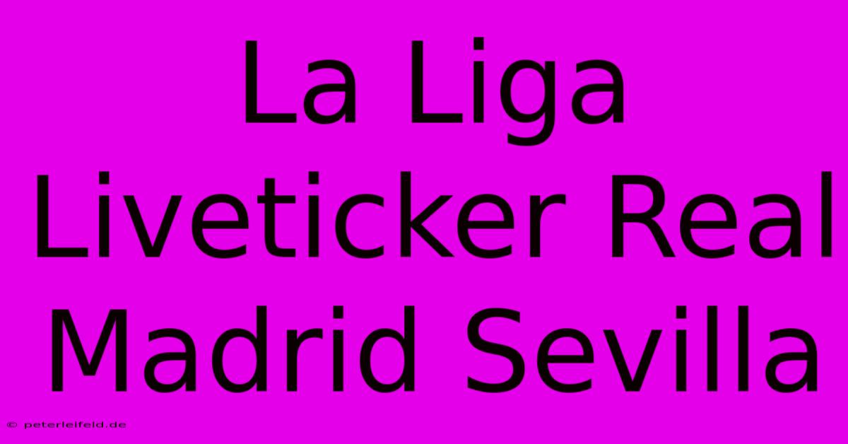 La Liga Liveticker Real Madrid Sevilla