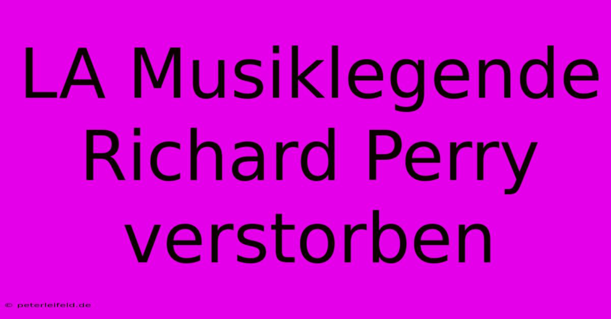 LA Musiklegende Richard Perry Verstorben