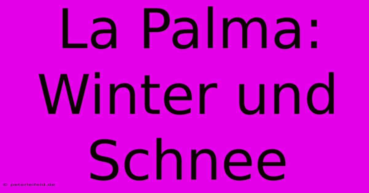 La Palma: Winter Und Schnee