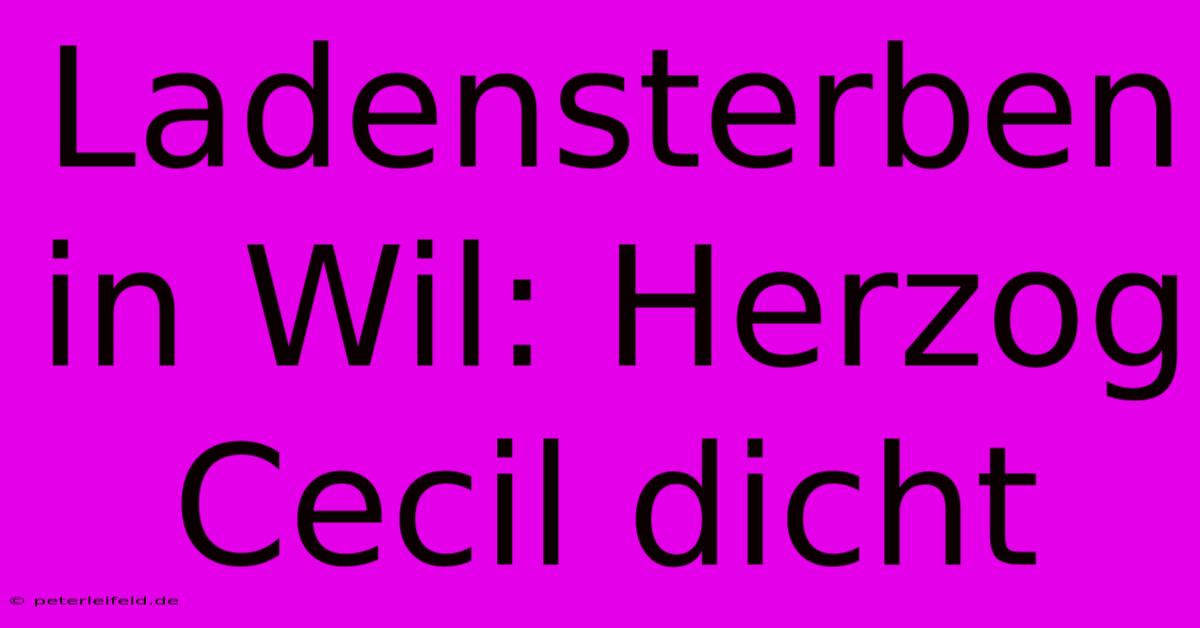 Ladensterben In Wil: Herzog Cecil Dicht