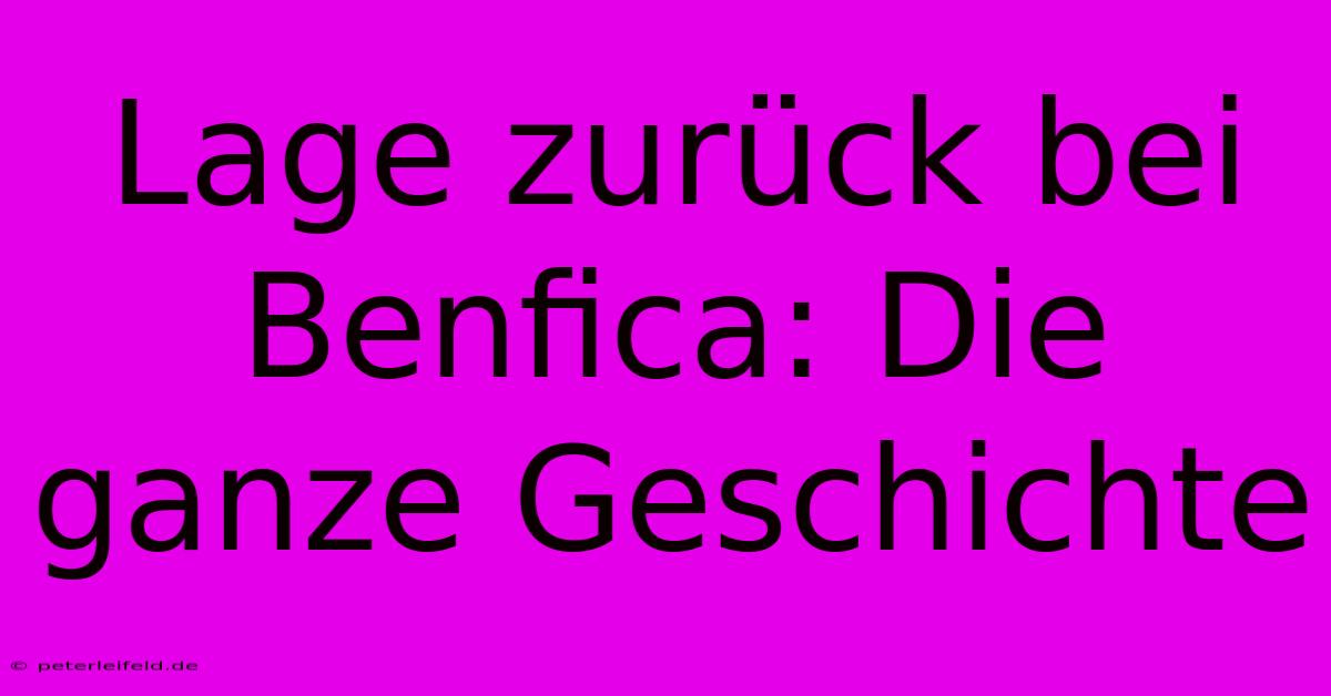 Lage Zurück Bei Benfica: Die Ganze Geschichte