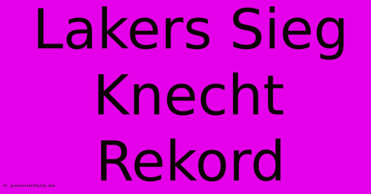 Lakers Sieg Knecht Rekord