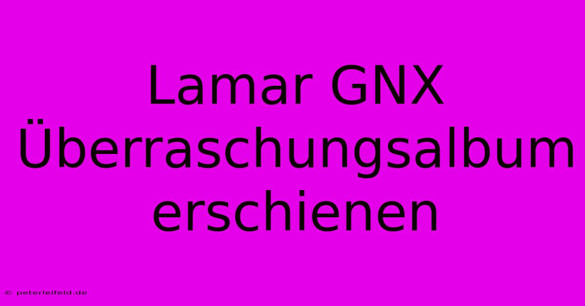 Lamar GNX Überraschungsalbum Erschienen