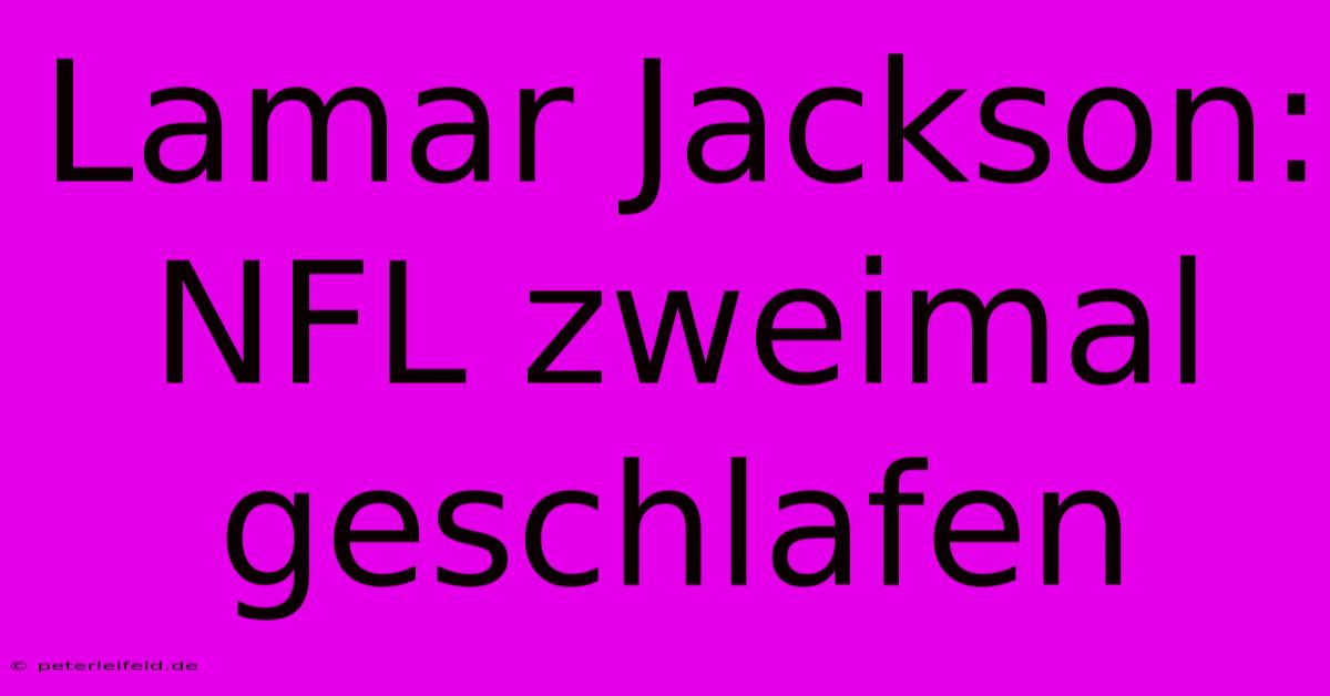 Lamar Jackson: NFL Zweimal Geschlafen