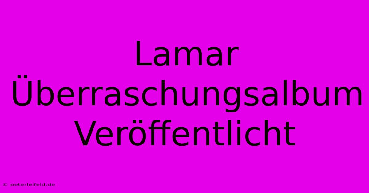 Lamar Überraschungsalbum Veröffentlicht