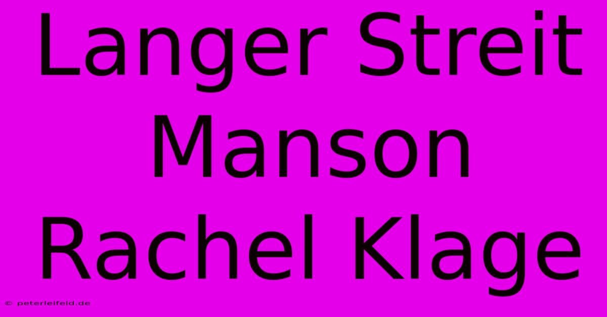 Langer Streit Manson Rachel Klage